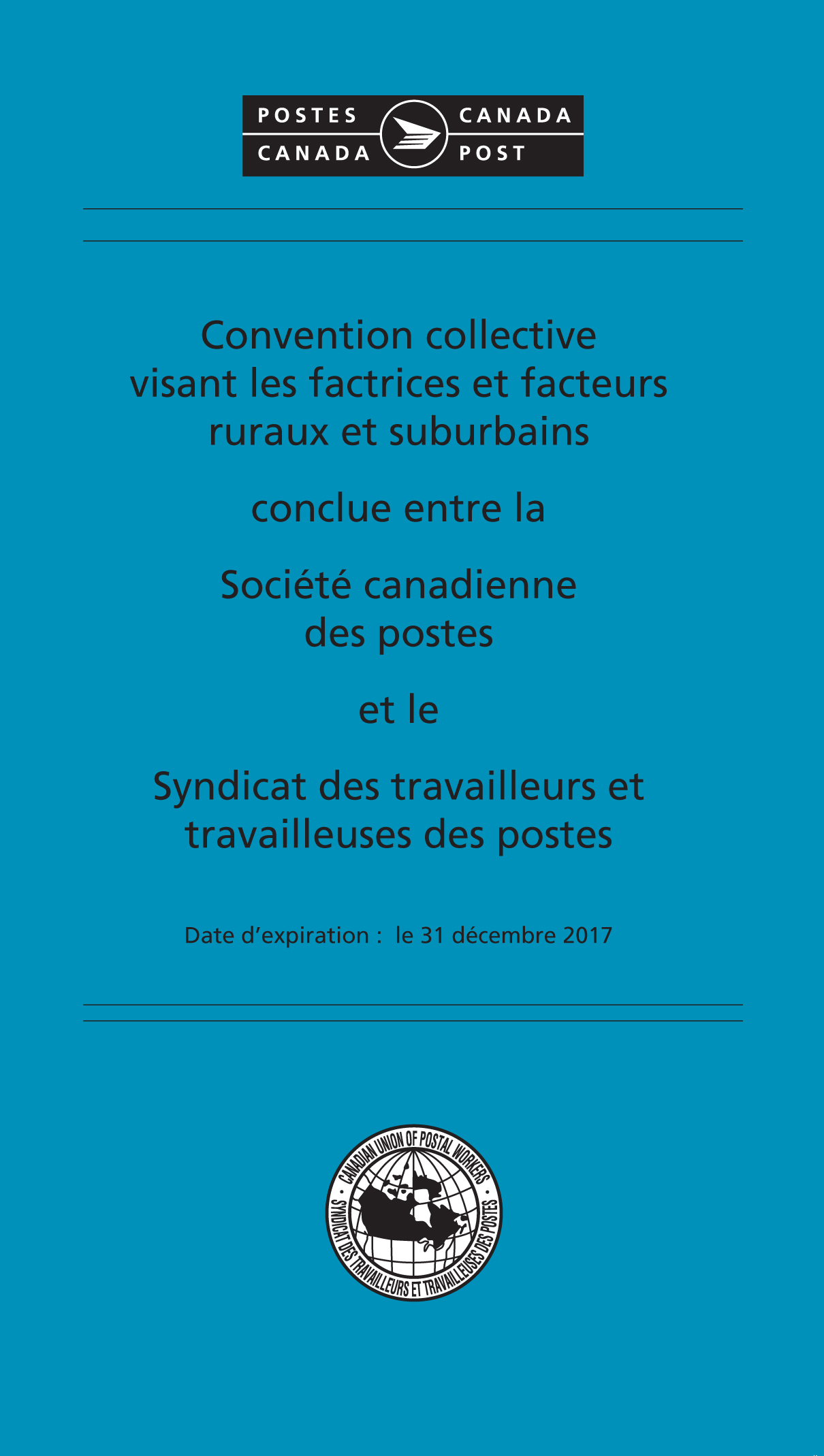 Convention collective visant les factrices et facteurs ruraux et suburbains conclue entre la Société canadienne des postes et le Syndicat des travailleurs et travailleuses des postes (Date d'expiration : le 31 décembre 2017)