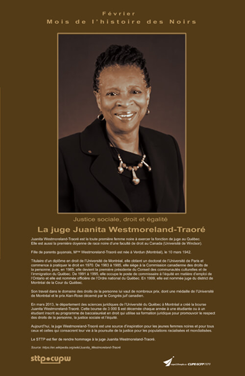 Cette année, pour souligner le Mois de l’histoire des Noirs, le STTP a produit une affiche honorant Juanita Westmoreland-Traoré, la toute première femme noire à exercer la fonction de juge au Québec et la première doyenne de race noire d’une faculté de dr